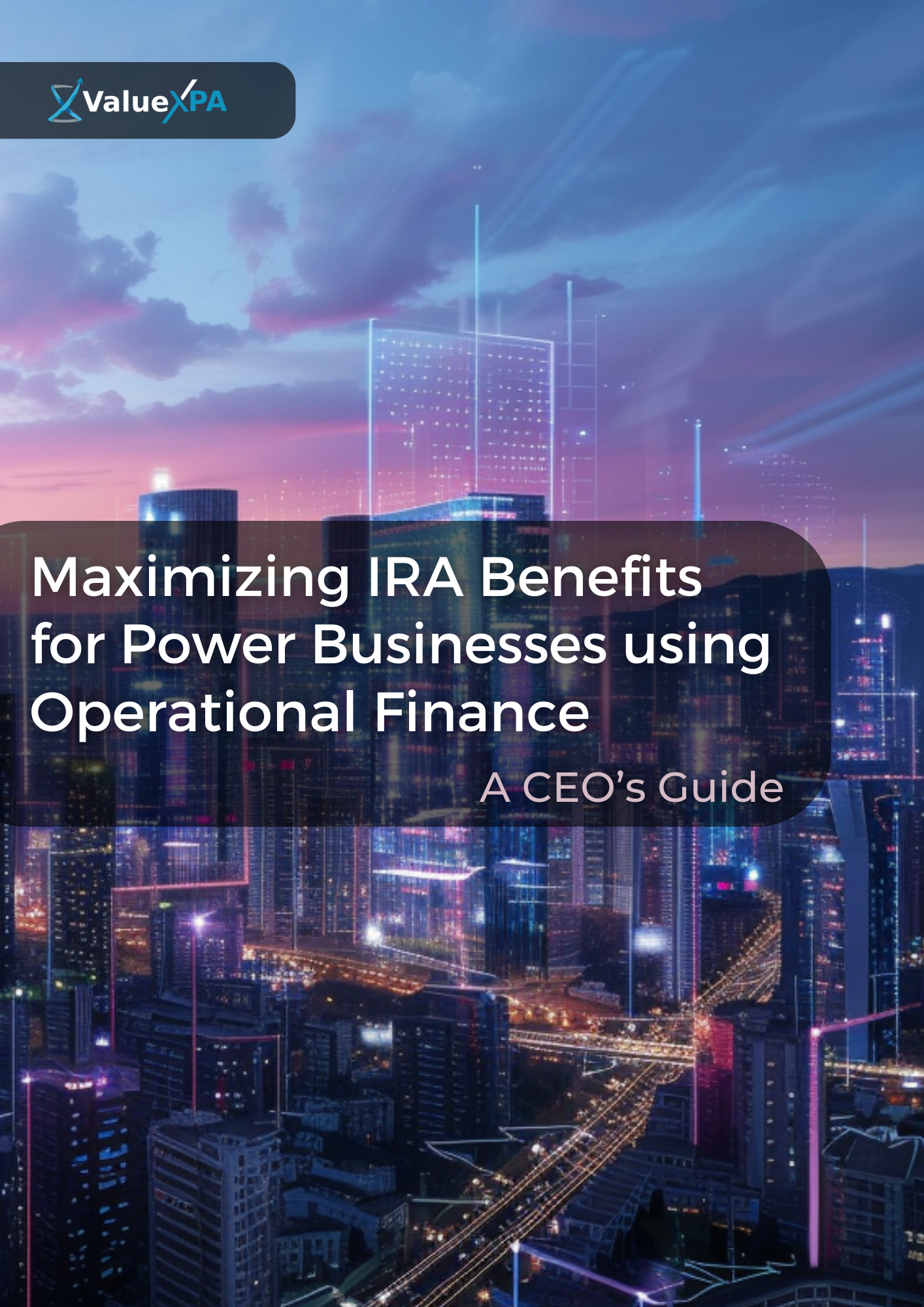 Maximizing IRA Benefits for Power Businesses using Operational Finance a CEOs Guide
